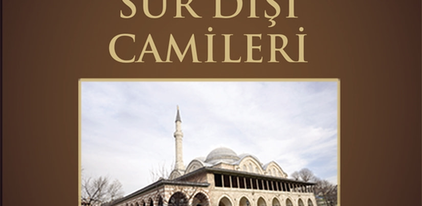 Camiler Haftasında Kültür A.Ş.’den bir kitap daha: “İstanbul’un İncileri Sur Dışı Camileri”